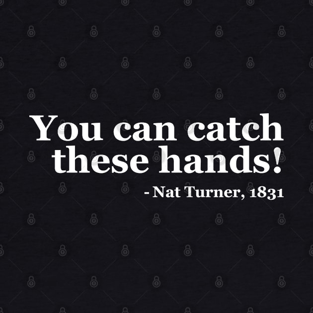 You Can Catch These Hands - Nat Turner by UrbanLifeApparel